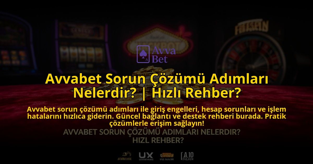 Avvabet-Sorun-Cozumu-Adimlari-Nelerdir-Hizli-Rehber-overlay-1769553021.jpg