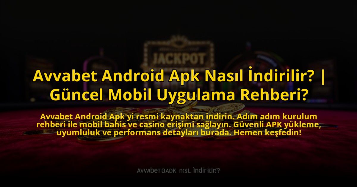 Avvabet-Android-Apk-Nasil-Indirilir-Guncel-Mobil-Uygulama-Rehberi-overlay-1773592047.jpg