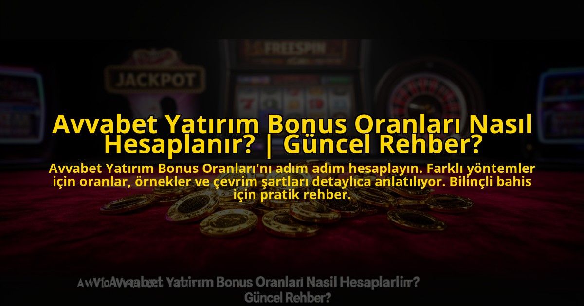 Avvabet-Yatirim-Bonus-Oranlari-Nasil-Hesaplanir-Guncel-Rehber-overlay-1773080407.jpg