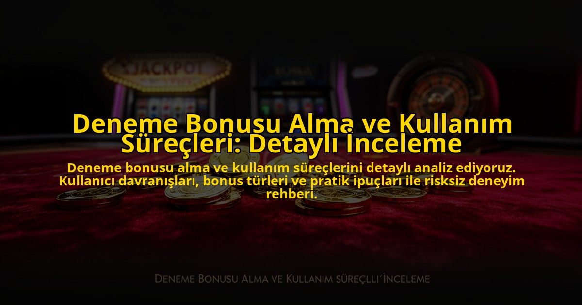 Deneme-Bonusu-Alma-ve-Kullanim-Surecleri-Detayli-Inceleme-overlay-1776699179.jpg